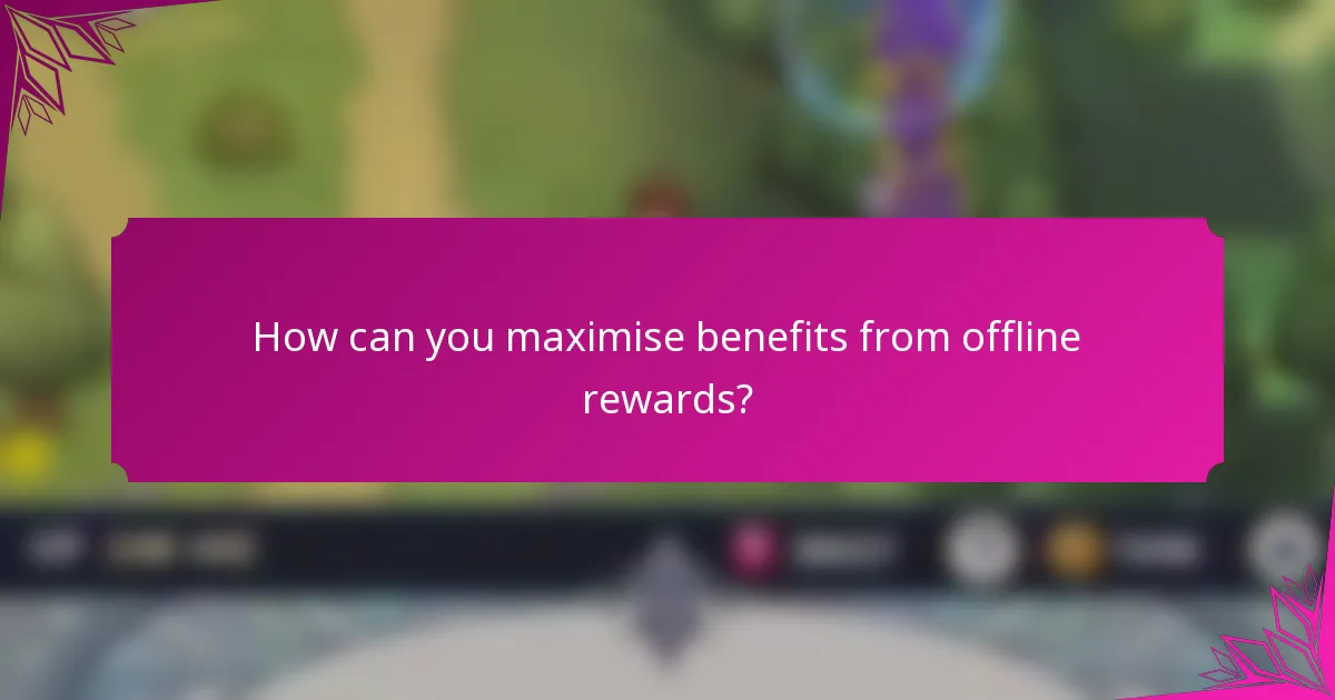 How can you maximise benefits from offline rewards?