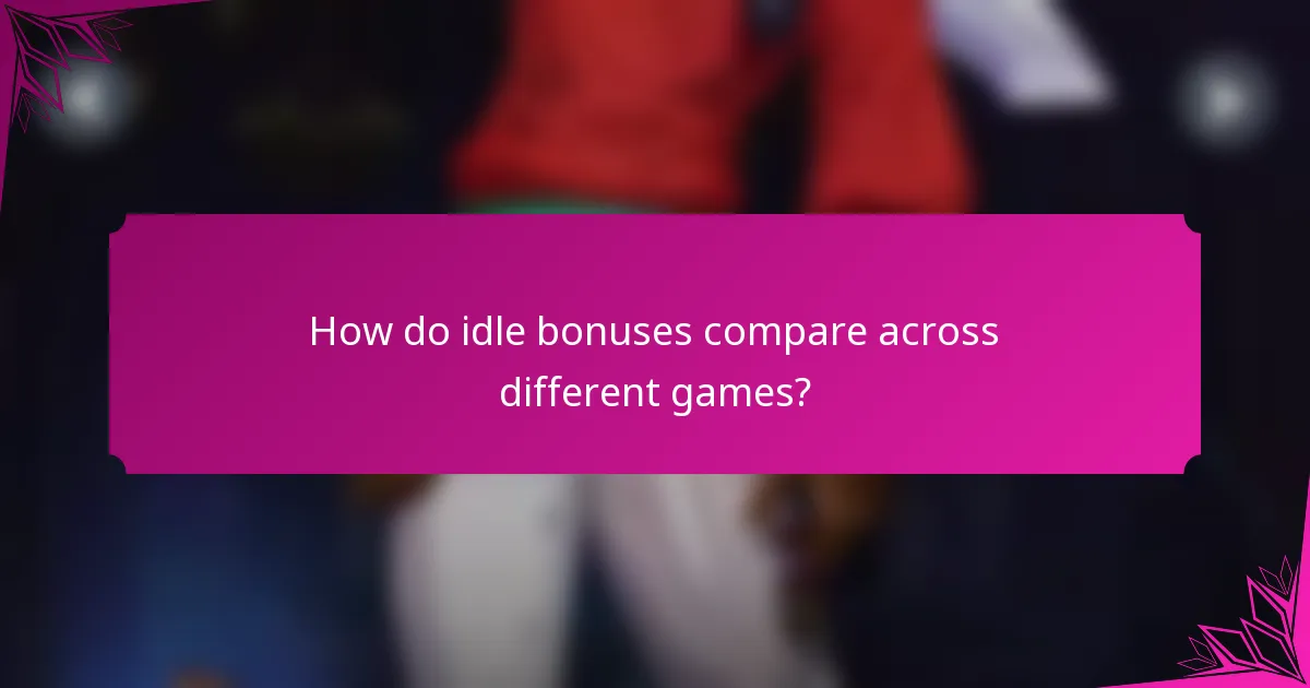 How do idle bonuses compare across different games?