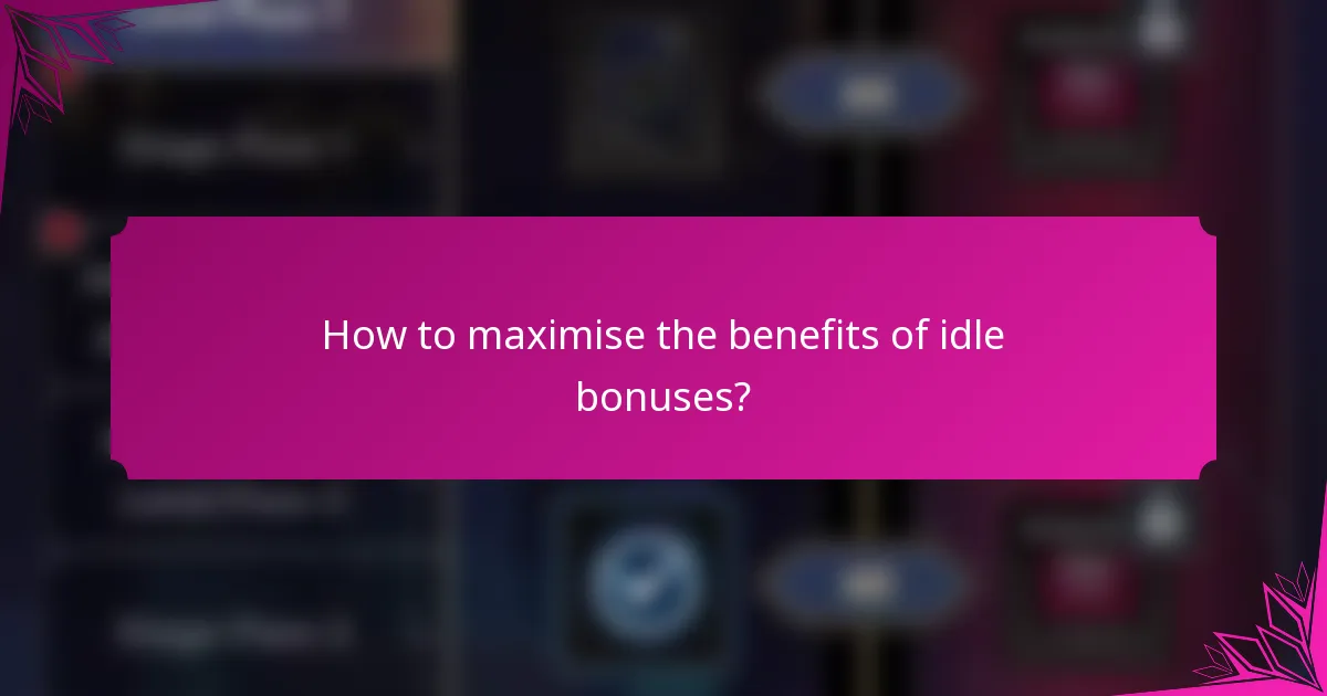 How to maximise the benefits of idle bonuses?