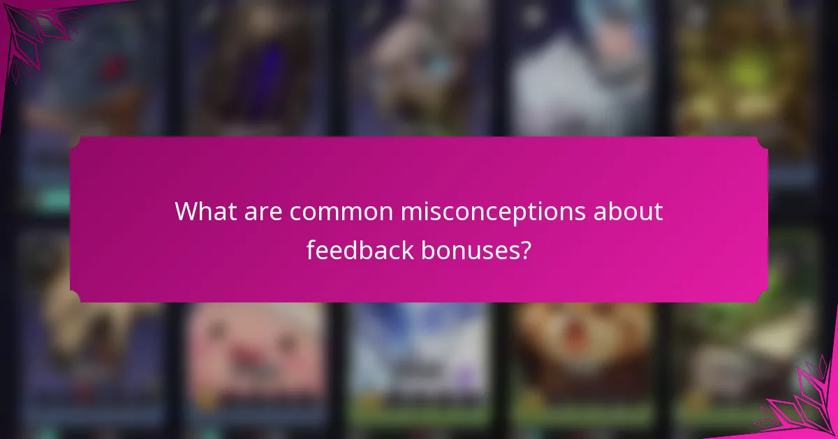 What are common misconceptions about feedback bonuses?