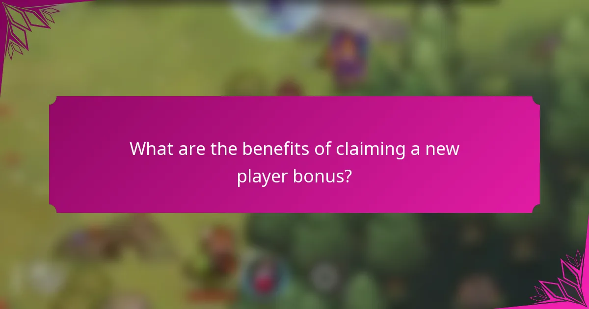 What are the benefits of claiming a new player bonus?