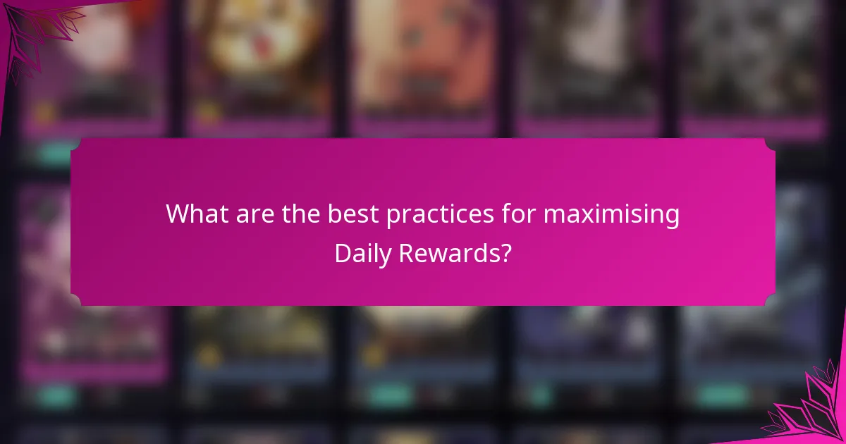 What are the best practices for maximising Daily Rewards?