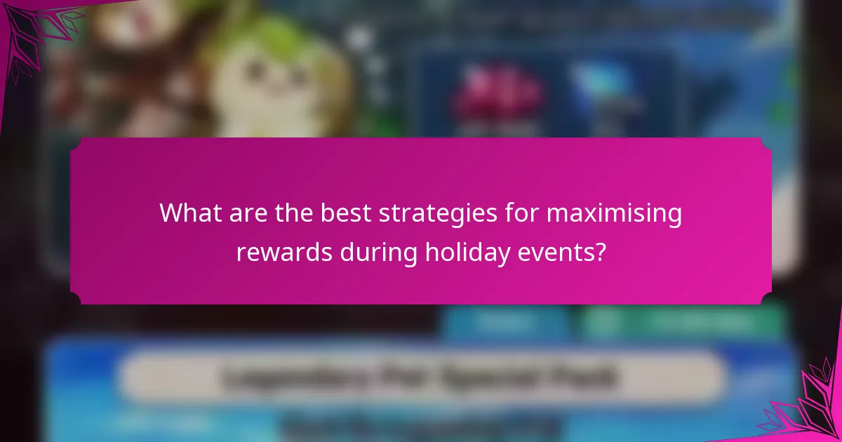 What are the best strategies for maximising rewards during holiday events?