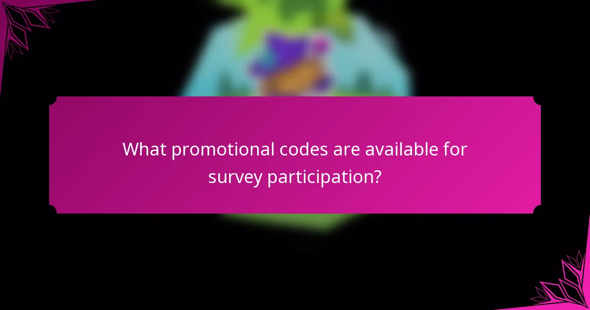 What promotional codes are available for survey participation?