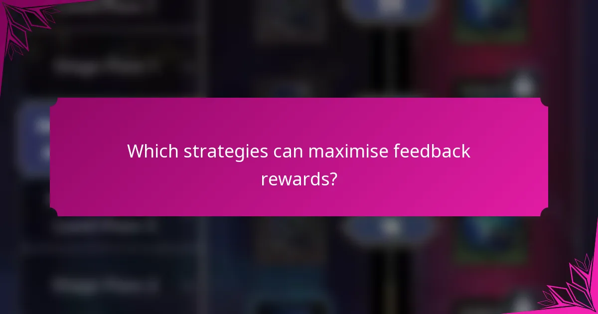 Which strategies can maximise feedback rewards?